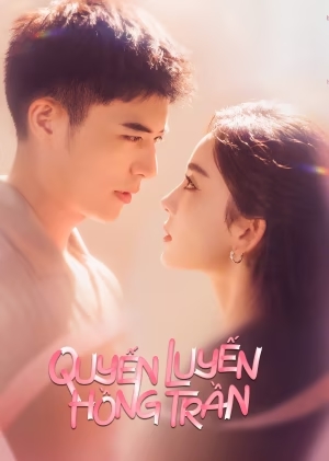 Quyến Luyến Hồng Trần - Got A Crush On You (2023)