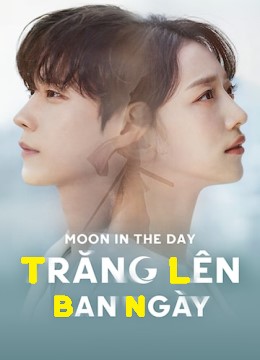 Phim Trăng Lên Ban Ngày - Moon in the Day (2023)