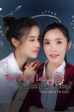 Tiền Bối Kỷ Luật Yêu Em Được Không? - Love Senior The Series: Can You Love Me? (2024)