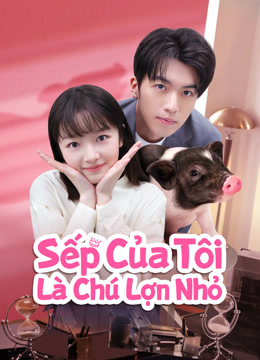 Sếp Của Tôi Là Chú Lợn Nhỏ - My Piggy Boss (2024)