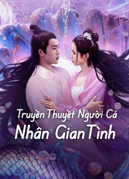 Truyền Thuyết Người Cá: Nhân Gian Tình - Mermaid (2024)