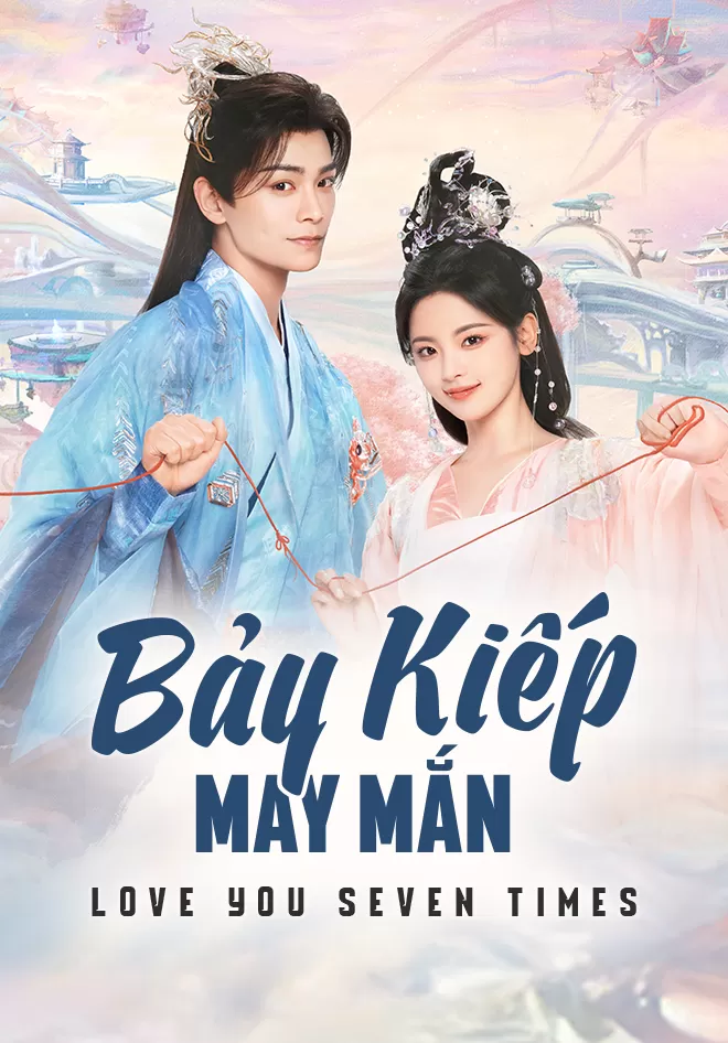 Bảy Kiếp May Mắn | Love You Seven Times (2023)