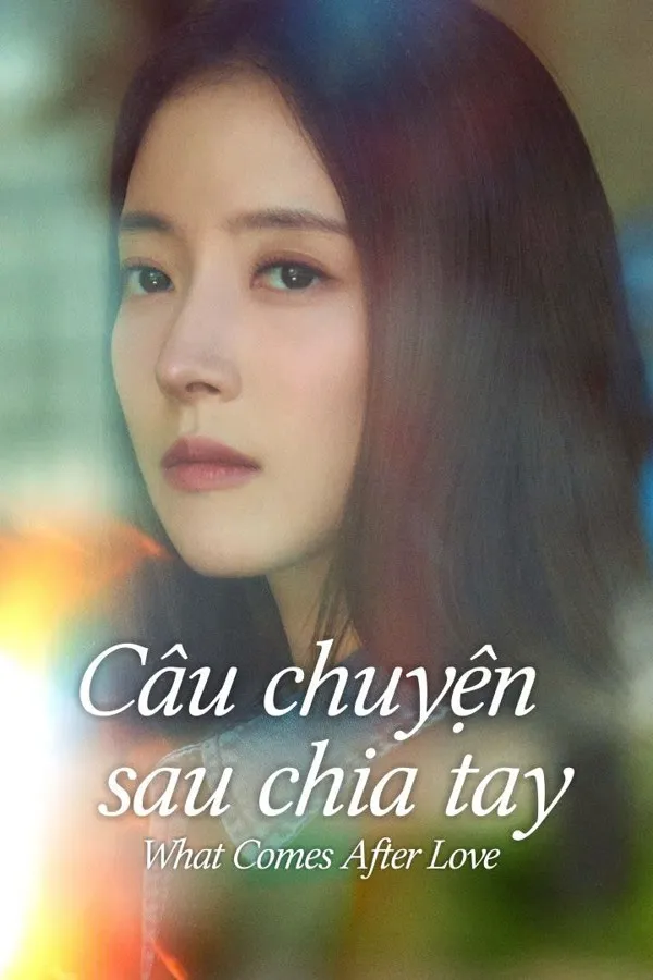 Câu Chuyện Sau Chia Tay | What Comes After Love (2024)