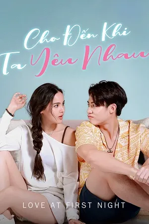 Phim Cho Đến Khi Ta Yêu Nhau - Love at First Night (2023)