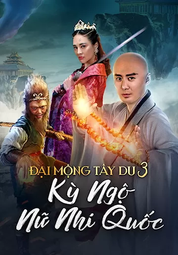 Đại Mộng Tây Du 3: Kỳ Ngộ Nữ Nhi Quốc | The Dream Journey 3: The Land Of Many Perfumes (2017)