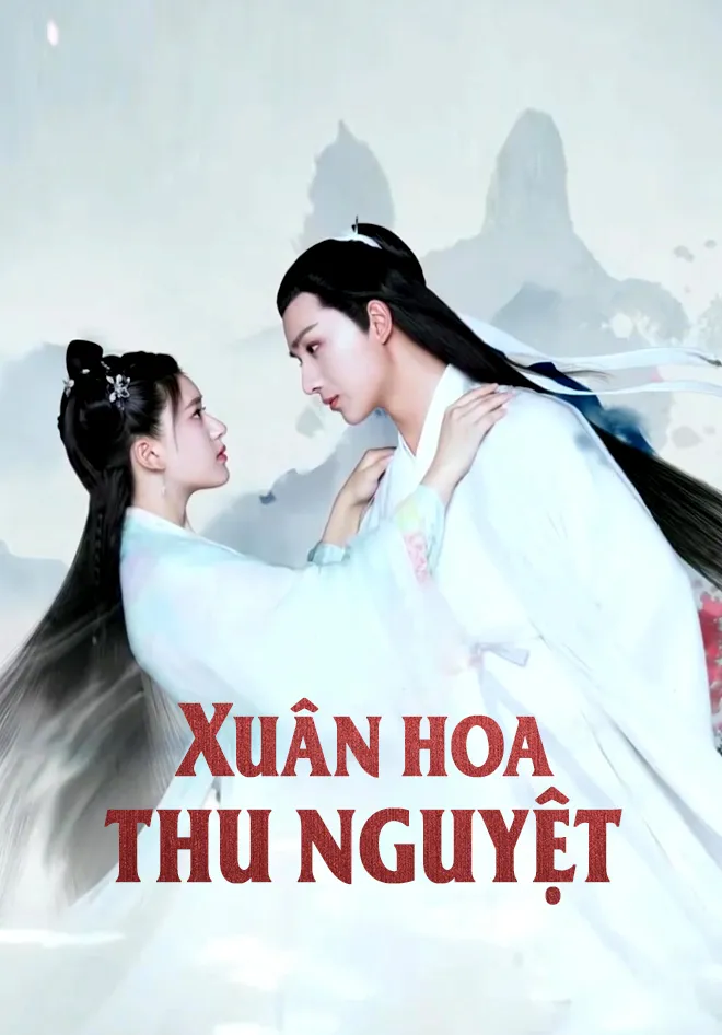 Phim Xuân Hoa Thu Nguyệt - Love Better Than Immortality (2019)