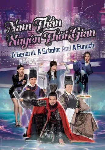 Nam Thần Xuyên Thời Gian - A General A Scholar And An Eunuch (2017)