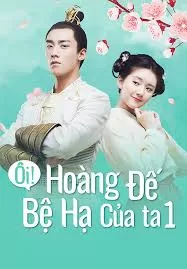 Ôi Hoàng Đế Bệ Hạ Của Ta Phần 1 | Oh! My Emperor Season 1 (2018)