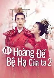 Ôi Hoàng Đế Bệ Hạ Của Ta Phần 2 | Oh! My Emperor Season 2 (2018)