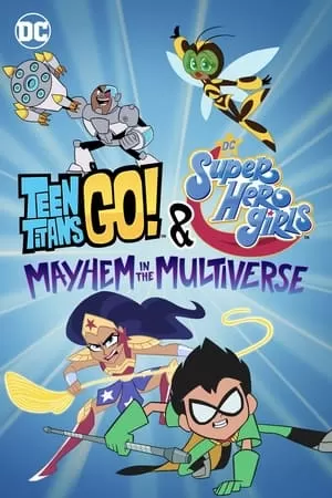 Teen Titans Go! & Các Nữ Siêu Anh Hùng Dc: Mayhem Trong Đa Vũ Trụ - Teen Titans Go! & DC Super Hero Girls: Mayhem in the Multiverse (2022)