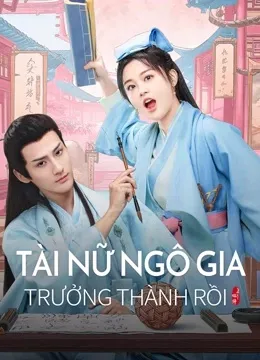 Tài Nữ Nhà Ta Trưởng Thành Rồi | A talented girl grows up (2024)