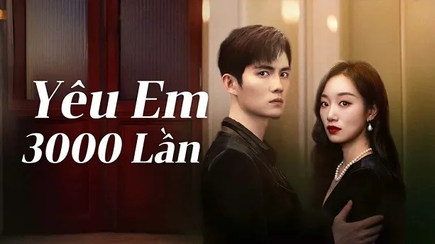 Yêu Em 3000 Lần - Love You 3000 Times (2024)